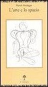 Martin Heidegger, G. Vattimo - L' arte e lo spazio. Testo tedesco a fronte