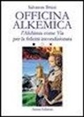 Salvatore Brizzi - Officina alkemica. L'alchimia come via per la felicità incondizionata