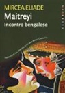 Mircea Eliade - Maitreyi. Incontro bengalese