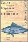 Alba Allotta, Giacomo Pilati - Cucina trapanese e delle isole. Le storie, il lavoro, il cibo