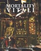 Peter Greenaway - Mortality Vitali. Catalogo della mostra (Milano, 5 luglio-24 settembre 2017). Ediz. italiana e ingelse