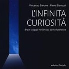 Vincenzo Barone, Piero Bianucci - L'infinita curiosità. Breve viaggio nella fisica contemporanea