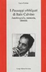 Luca Cottini - I «Passaggi obbligati» di Italo Calvino. Autobiografia, memoria, identità