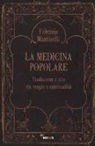 Fabrizio Manticelli - La medicina popolare. Tradizione e rito tra magia e spiritualità