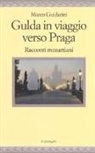 Marco Guidarini - Gulda in viaggio verso Praga. Racconti mozartiani