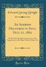 Edward Strong Dwight - An Address Delivered in Saco, Oct; 12, 1862