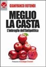Gianfranco Rotondi - Meglio la casta. L'imbroglio dell'antipolitica