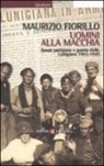 Maurizio Fiorillo - Uomini alla macchia. Bande partigiane e guerra civile. Lunigiana 1943-1945