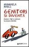 Manuela Rosci - Genitori si diventa. Aiutare i figli a costruire la propria identità