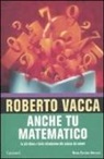 Roberto Vacca - Anche tu matematico. La più chiara e facile introduzione alla scienza dei numeri