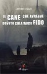 Antonio Falco - Il cane che avrebbe dovuto chiamarsi Fido