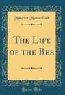 Maurice Maeterlinck - The Life of the Bee (Classic Reprint)
