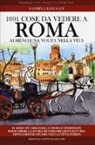 Sabrina Ramacci, T. Bires, A. Bruno, G. Niro, I. Urbinati, I. Vescovo - 1001 cose da vedere a Roma almeno una volta nella vita. Il modo più originale, curioso e divertente per scoprire i luoghi che dopo millenni di storia fanno grande ancora oggi la città eterna