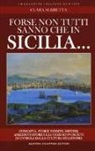 Clara Serretta - Forse non tutti sanno che in Sicilia... Curiosità, storie inedite, misteri, aneddoti storici e luoghi sconosciuti di un'isola dalla cultura millenaria