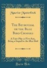 Maurice Maeterlinck - The Betrothal or the Blue Bird Chooses