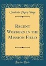 Charlotte Mary Yonge - Recent Workers in the Mission Field (Classic Reprint)