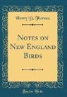 Henry D. Thoreau - Notes on New England Birds (Classic Reprint)