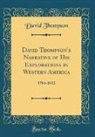 David Thompson - David Thompson's Narrative of His Explorations in Western America