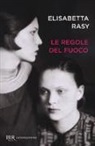 Elisabetta Rasy - Le regole del fuoco