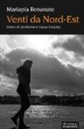 Mariapia Bonanate - Venti da Nord Est. Storie di alcolismo e tracce d'uscita