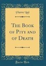 Pierre Loti - The Book of Pity and of Death (Classic Reprint)