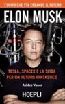 Ashlee Vance - Elon Musk. Tesla, SpaceX e la sfida per un futuro fantastico