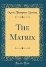 Maria Thompson Daviess - The Matrix (Classic Reprint)