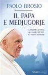 Paolo Brosio, A. Innocenti - Il papa e Medjugorje. La Madonna «postina», gli intrighi del KGB e i vescovi di Mostar