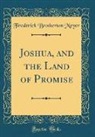 Frederick Brotherton Meyer - Joshua, and the Land of Promise (Classic Reprint)
