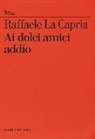 Raffaele La Capria - Ai dolci amici addio
