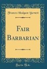 Frances Hodgson Burnett - Fair Barbarian (Classic Reprint)