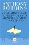 Anthony Robbins - Come migliorare il proprio stato mentale, fisico e finanziario. Manuale di psicologia del cambiamento