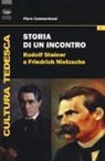 Piero Cammerinesi - Storia di un incontro. Rudolf Steiner e Friedrich Nietzsche