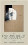 Robert E. Goodin, Robert E. (Distinguished Professor of Phil Goodin, Robert E. (Distinguished Professor of Philosophy Goodin, Goodin Robert E., Kai Spiekermann, Kai (Associate Professor of Political Philosophy Spiekermann... - Epistemic Theory of Democracy