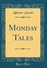 Alphonse Daudet - Monday Tales (Classic Reprint)