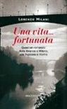 Lorenzo Milani - Una vita fortunata. Quasi un romanzo: dalla Brianza a Milano, alla Svizzera e ritorno