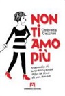 Ombretta Cecchini - Non ti amo più. Manuale di sopravvivenza dopo la fine di un amore