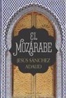 Jesus Sanchez Adalid, Jesús Sánchez Adalid, Jesús Sánchez Adalid - El mozarabe (The Mozarabic - Spanish Edition)