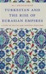Ali Anooshahr, Ali (Associate Professor of History Anooshahr - Turkestan and the Rise of Eurasian Empires