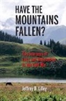 Jeffrey Lilley, Jeffrey B Lilley, Jeffrey B. Lilley - Have the Mountains Fallen?