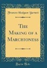 Frances Hodgson Burnett - The Making of a Marchioness (Classic Reprint)