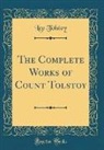 Leo Tolstoy - The Complete Works of Count Tolstoy (Classic Reprint)