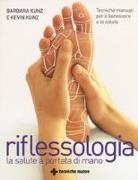 Barbara Kunz, Kevin Kunz - Riflessologia. Tecniche manuali per il benessere e la salute