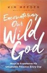 Stasi Eldredge, Kim Meeder - Encountering Our Wild God – Ways to Experience His Untamable Presence Every Day
