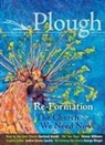 Eberhard Arnold, Mary M. Brown, Andrea Grosso Ciponte, Jin S. Kim, Andreas Knapp, Alan Kreider... - Plough Quarterly No. 14 - Re-Formation