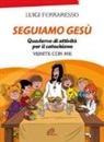 Luigi Ferraresso, C. Esposito - Seguiamo Gesù. Quaderno di attività per il catechismo Cei «Venite con me»