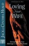 Cynthia Heald, Jack Heald - Loving Your Wife: Strengthening Your Marriage in a Fallen World