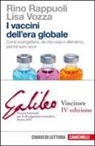 Rino Rappuoli, Lisa Vozza, F. Tibone - I vaccini dell'era globale. Come si progettano, da che cosa ci difendono, perché sono sicuri