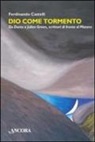 Ferdinando Castelli - Dio come tormento. Da Dante a Borges, scrittori di fronte al Mistero
