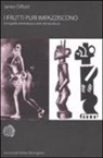 James Clifford - I frutti puri impazziscono. Etnografia, letteratura e arte nel secolo XX